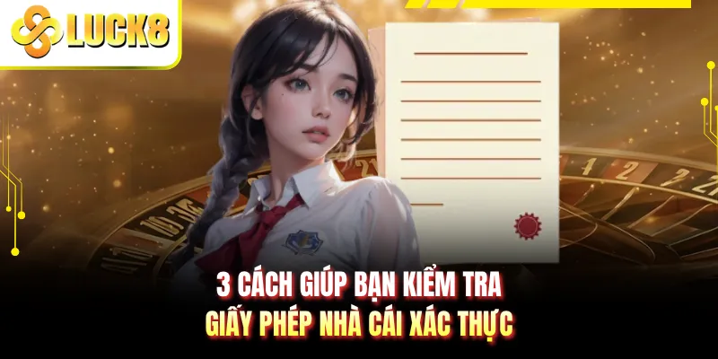3 cách giúp bạn kiểm tra giấy phép nhà cái xác thực