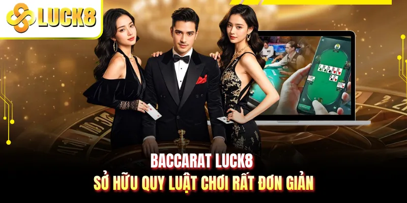 Baccarat LUCK8 sở hữu quy luật chơi rất đơn giản