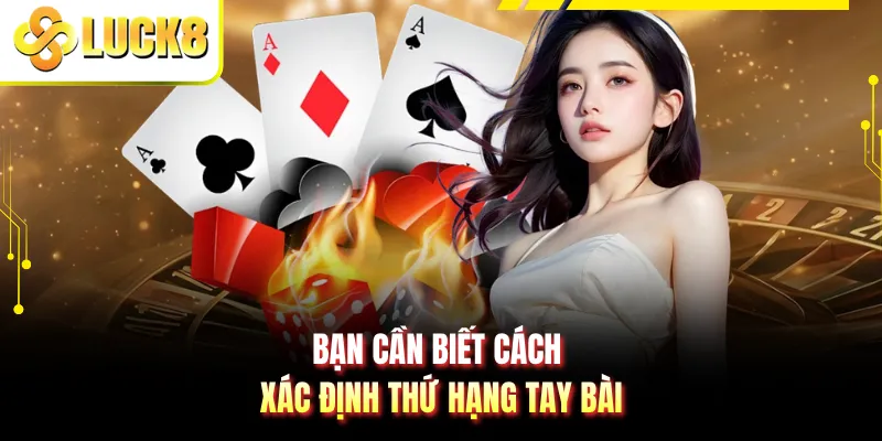Bạn cần biết cách xác định thứ hạng tay bài