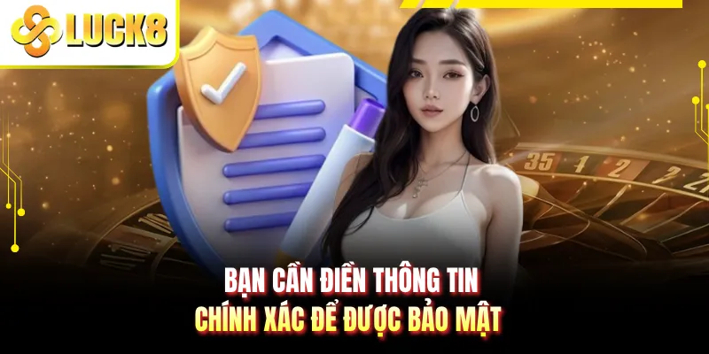 Bạn cần điền thông tin chính xác để được bảo mật