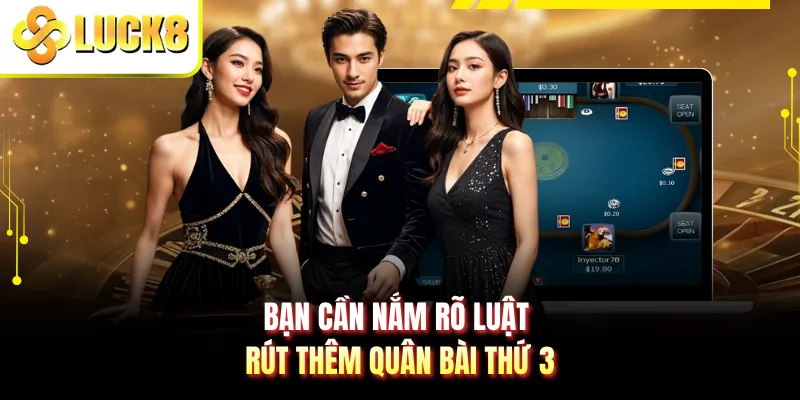 Bạn cần nắm rõ luật rút thêm quân bài thứ 3