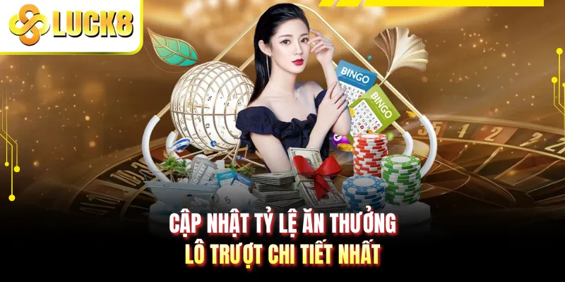 Cập nhật tỷ lệ ăn thưởng lô trượt chi tiết nhất