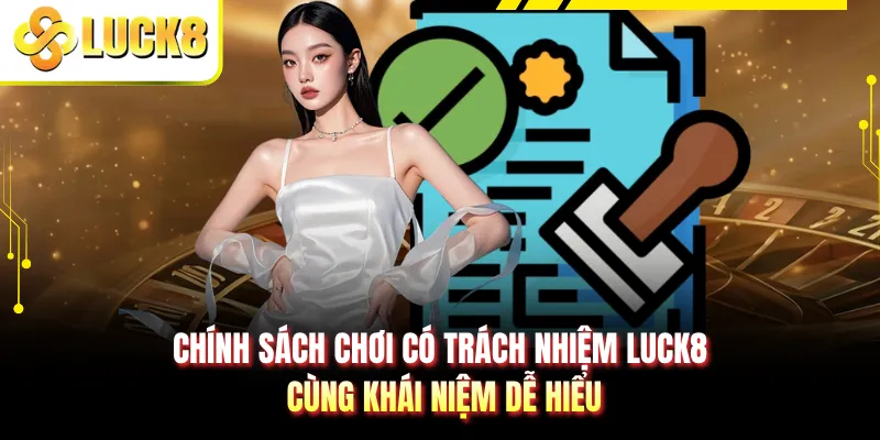 Chính sách chơi có trách nhiệm LUCK8 cùng khái niệm dễ hiểu