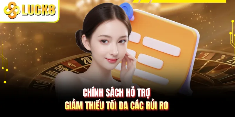 Chính sách hỗ trợ giảm thiểu tối đa các rủi ro