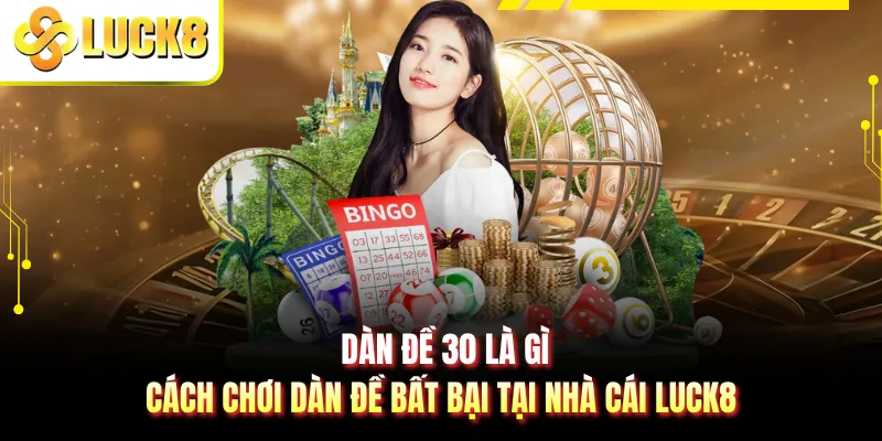 Dàn Đề 30 Là Gì - Cách Chơi Dàn Đề Bất Bại Tại Nhà Cái LUCK8