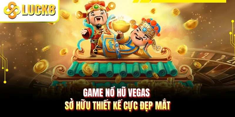 Game nổ hũ Vegas sở hữu thiết kế cực đẹp mắt