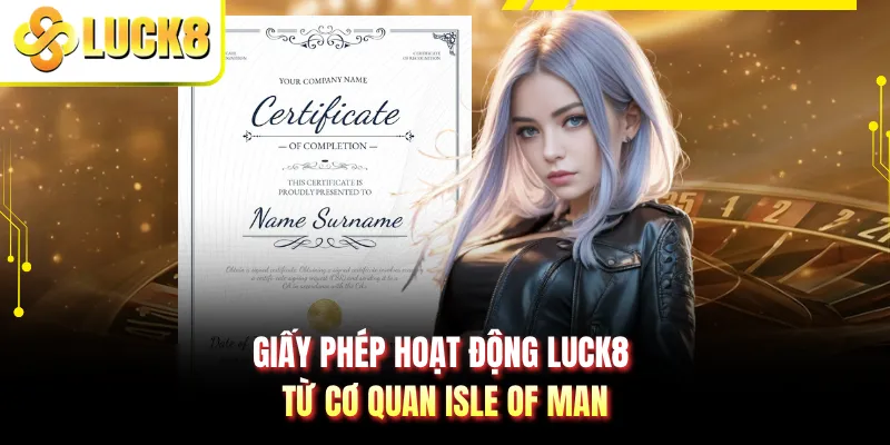 Giấy phép hoạt động LUCK8 từ cơ quan Isle of Man