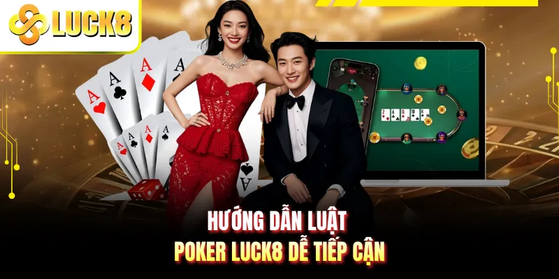 Hướng dẫn luật poker LUCK8 dễ tiếp cận