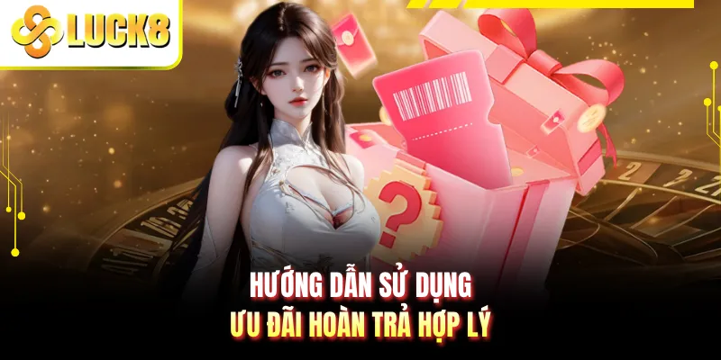 Hướng dẫn sử dụng ưu đãi hoàn trả hợp lý