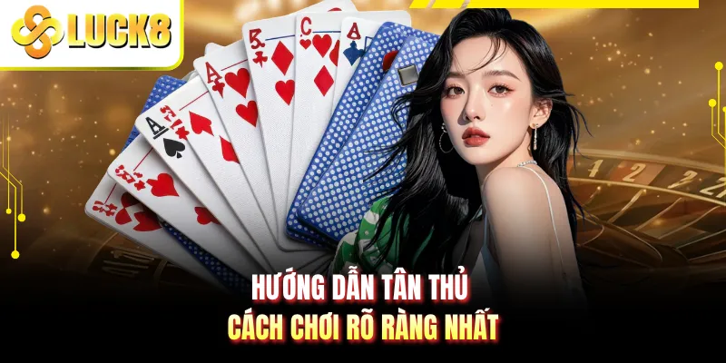 Hướng dẫn tân thủ cách chơi rõ ràng nhất
