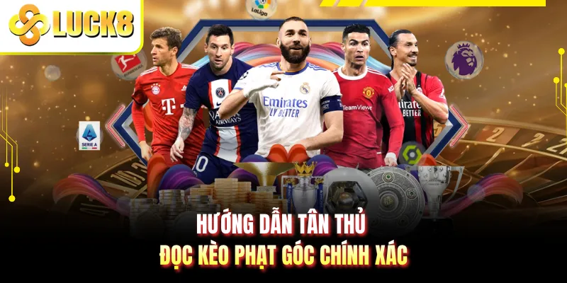 Hướng dẫn tân thủ đọc kèo phạt góc chính xác