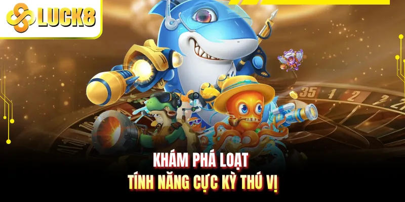 Khám phá loạt tính năng cực kỳ thú vị