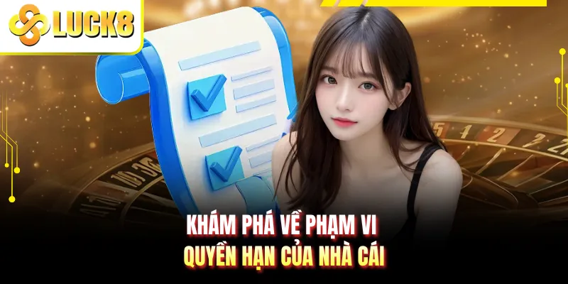 Khám phá về phạm vi quyền hạn của nhà cái