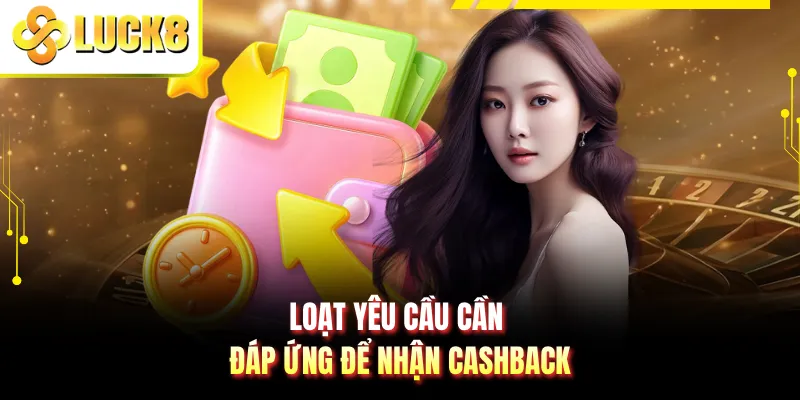 Loạt yêu cầu cần đáp ứng để nhận cashback