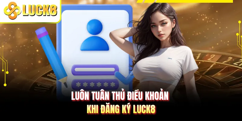Luôn tuân thủ điều khoản khi đăng ký LUCK8