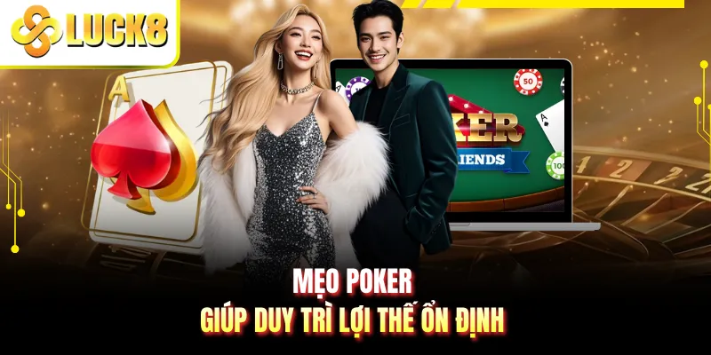 Mẹo poker giúp duy trì lợi thế ổn định