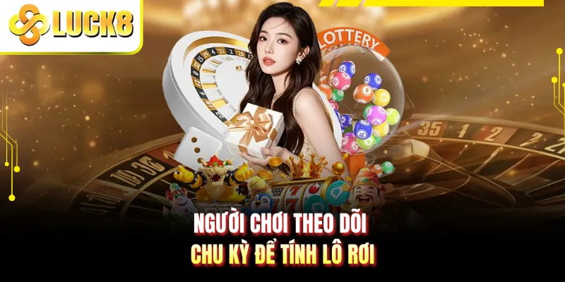 Người chơi theo dõi chu kỳ để tính lô rơi