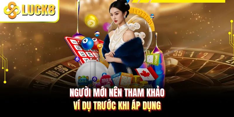 Người mới nên tham khảo ví dụ trước khi áp dụng