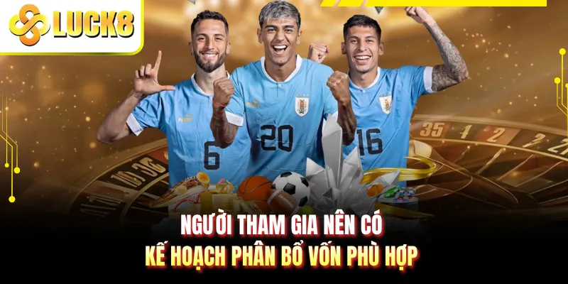 Người tham gia nên có kế hoạch phân bổ vốn phù hợp
