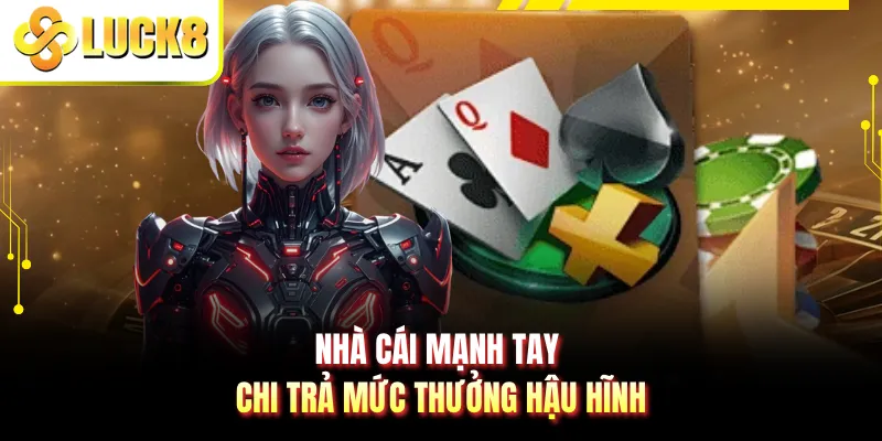 Nhà cái mạnh tay chi trả mức thưởng hậu hĩnh