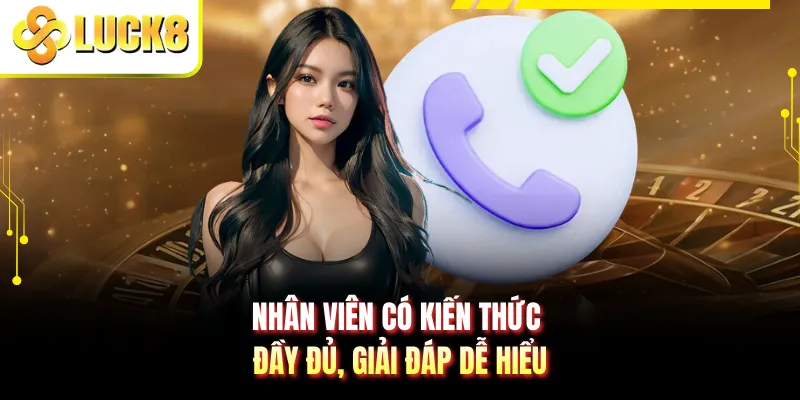 Nhân viên có kiến thức đầy đủ, giải đáp dễ hiểu
