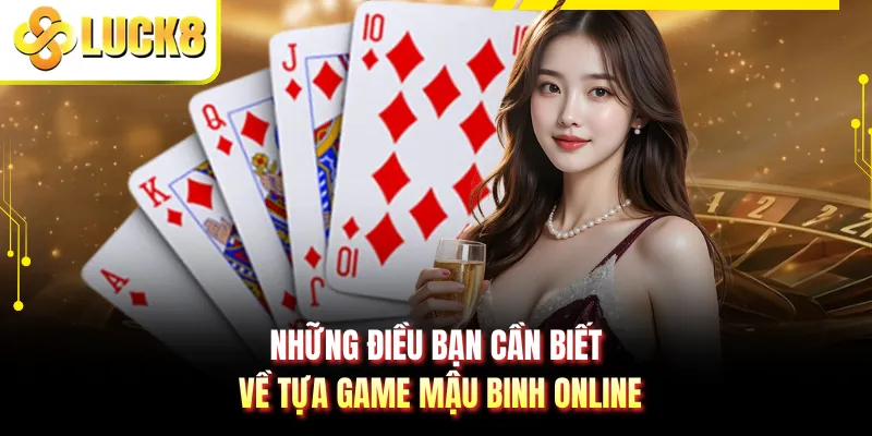 Những điều bạn cần biết về tựa game Mậu Binh online