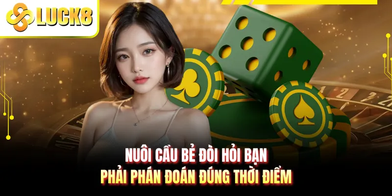 Nuôi cầu bẻ đòi hỏi bạn phải phán đoán đúng thời điểm