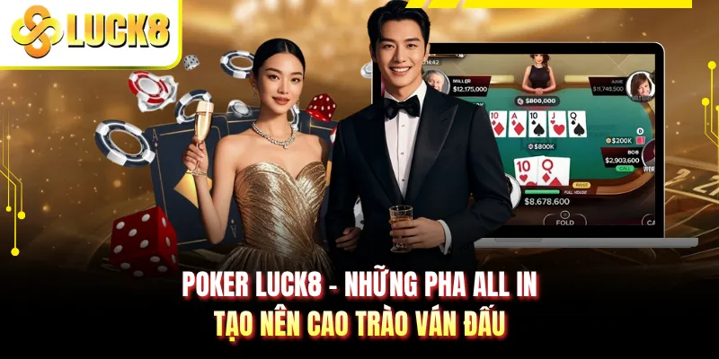 Poker LUCK8 - Những Pha All In Tạo Nên Cao Trào Ván Đấu