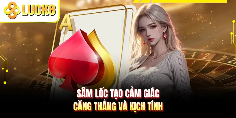 Sâm lốc tạo cảm giác căng thẳng và kịch tính