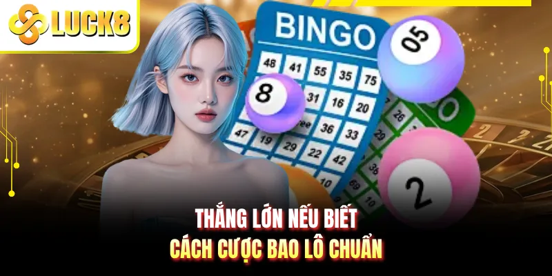Thắng lớn nếu biết cách cược bao lô chuẩn