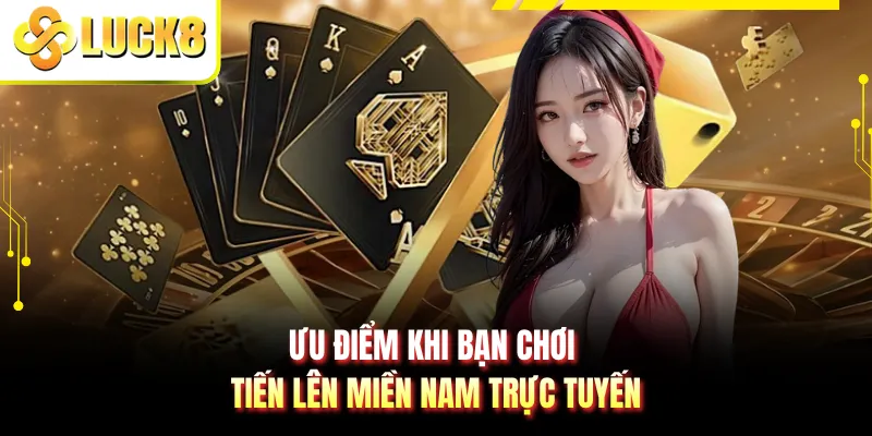Ưu điểm khi bạn chơi tiến lên miền Nam trực tuyến